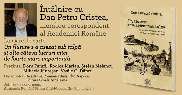 Lansarea romanului „Un fluture s-a așezat sub talpă și alte câteva lucruri mici de foarte mare importanță” – Dan Petru Cristea, membru corespondent al Academiei Române